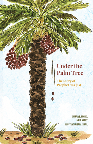 Super Servants Stories- Book 10- Under The Palm Tree: The Story of prophet 'Isa (as)